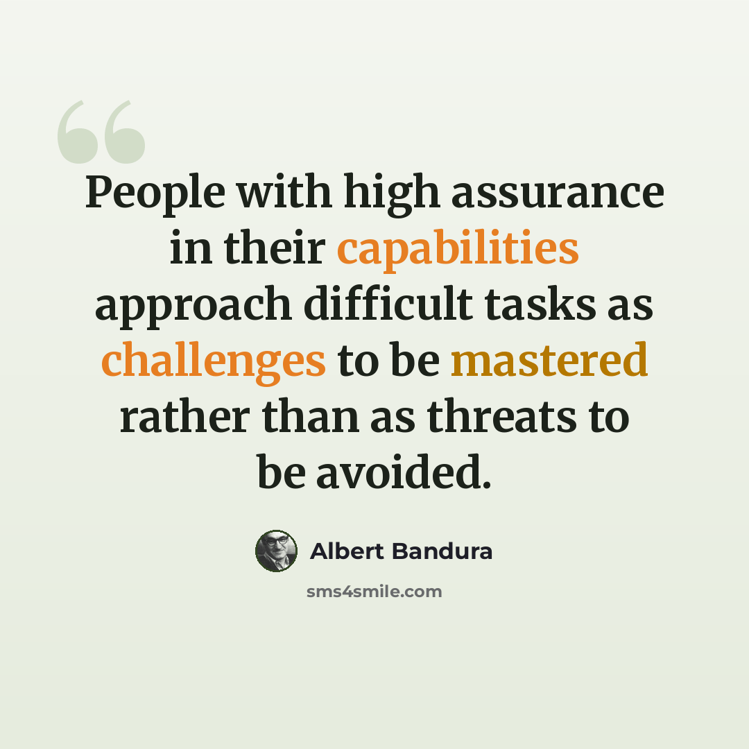“People with high assurance in their capabilities approach difficult tasks as challenges to be mastered rather than as threats to be avoided.” quote by Albert Bandura