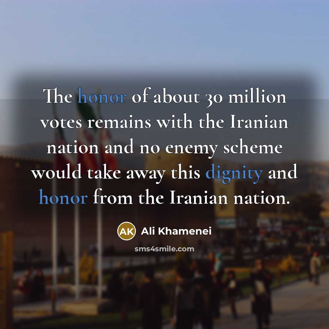 “The honor of about 30 million votes remains with the Iranian nation and no enemy scheme would take away this dignity and honor from the Iranian nation.” quote by Ali Khamenei