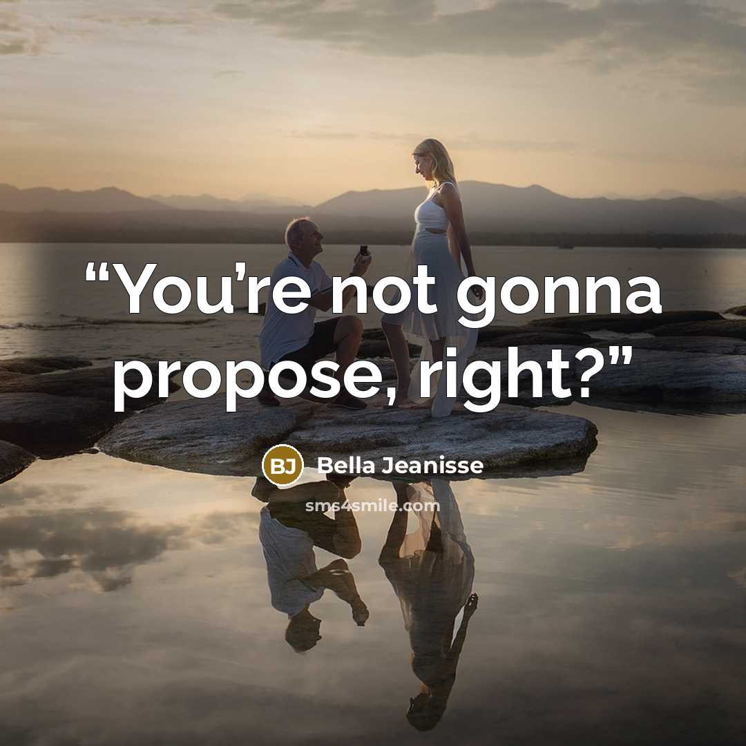 “You’re not gonna propose, right?” quote by Bella Jeanisse