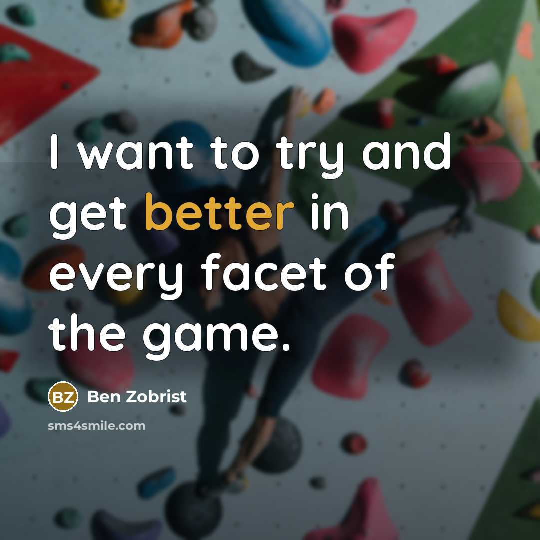 “I want to try and get better in every facet of the game.” quote by Ben Zobrist