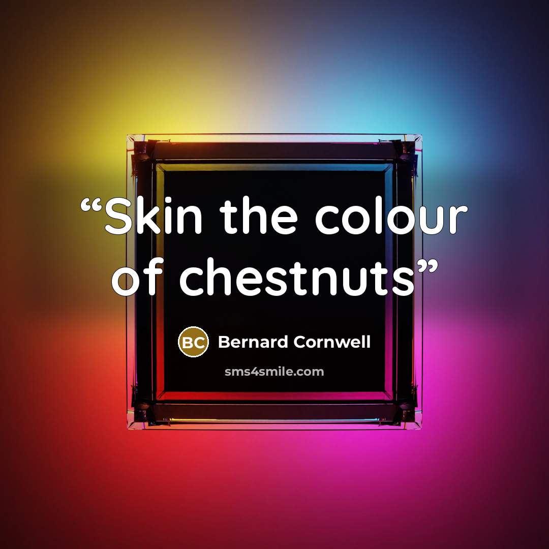 “Skin the colour of chestnuts” quote by Bernard Cornwell