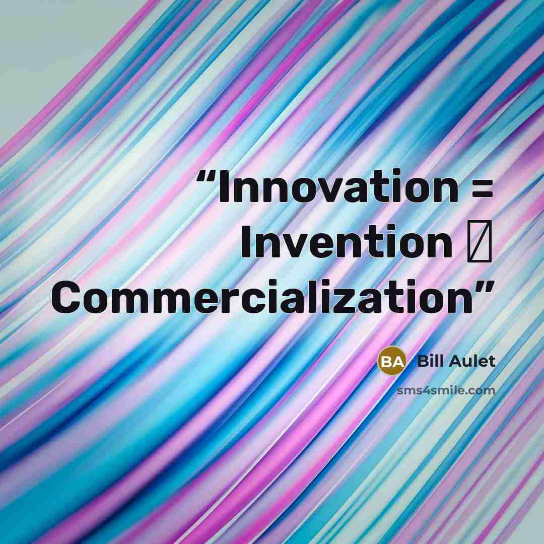 “Innovation = Invention ∗ Commercialization” quote by Bill Aulet