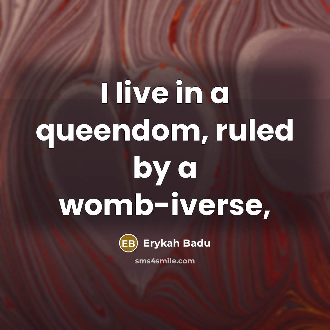 “I live in a queendom, ruled by a womb-iverse,” quote by Erykah Badu