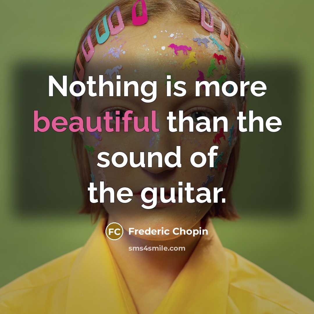 “Nothing is more beautiful than the sound of the guitar.” quote by Frederic Chopin