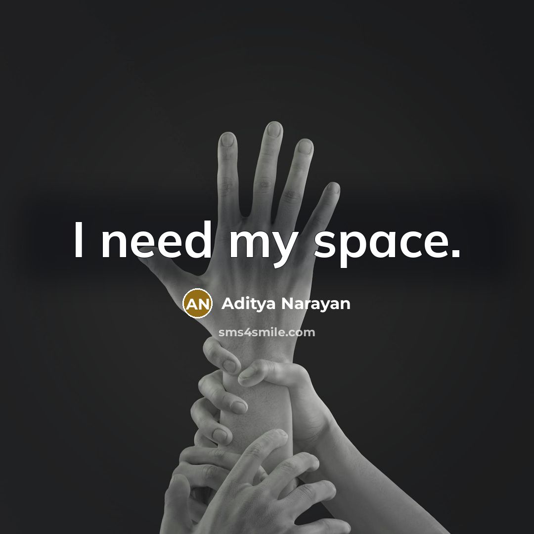 “I need my space.” quote by Aditya Narayan