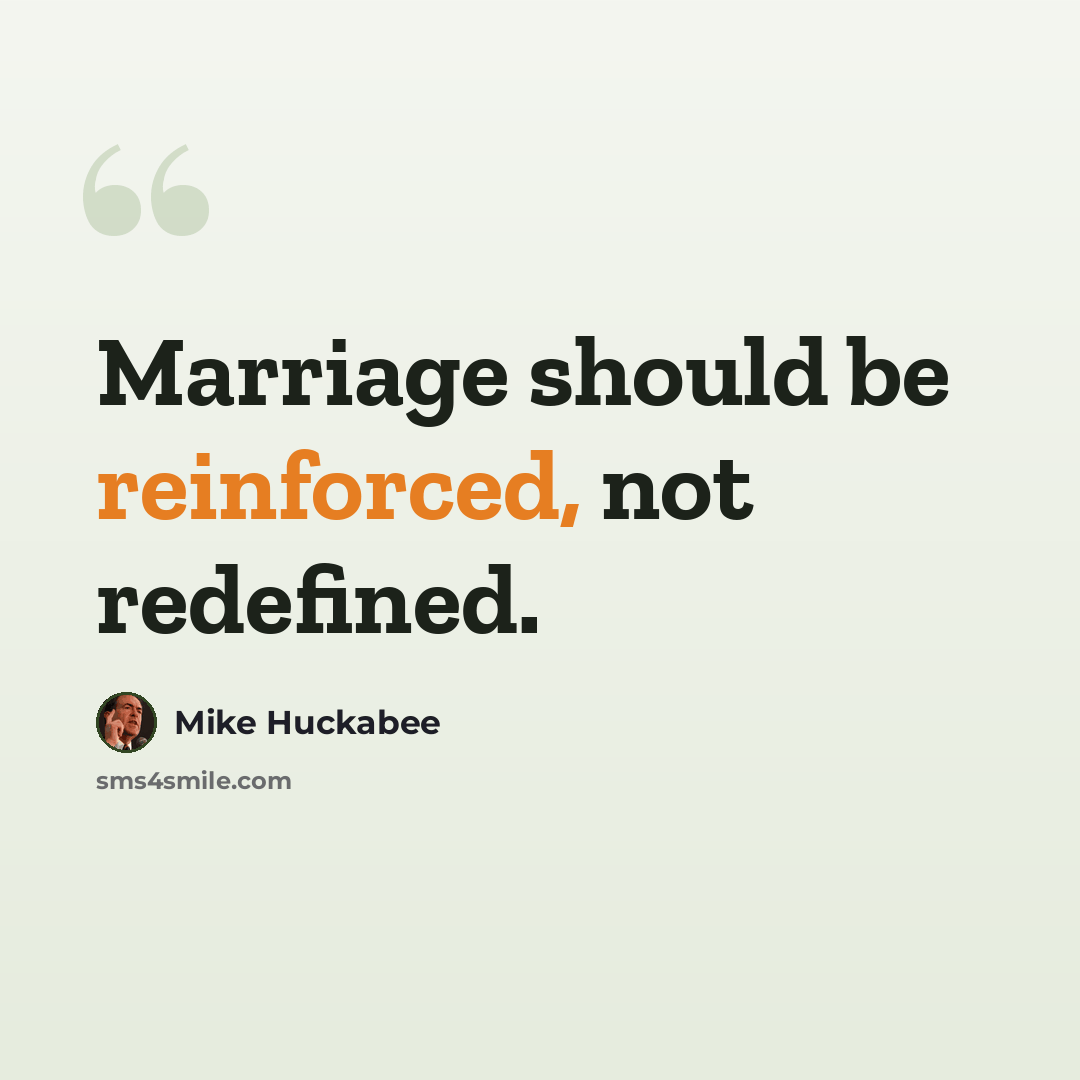“Marriage should be reinforced, not redefined.” quote by Mike Huckabee