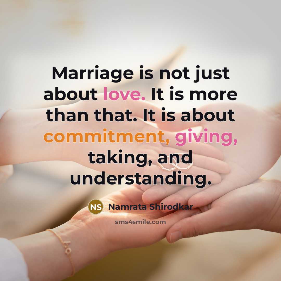 “Marriage is not just about love. It is more than that. It is about commitment, giving, taking, and understanding.” quote by Namrata Shirodkar