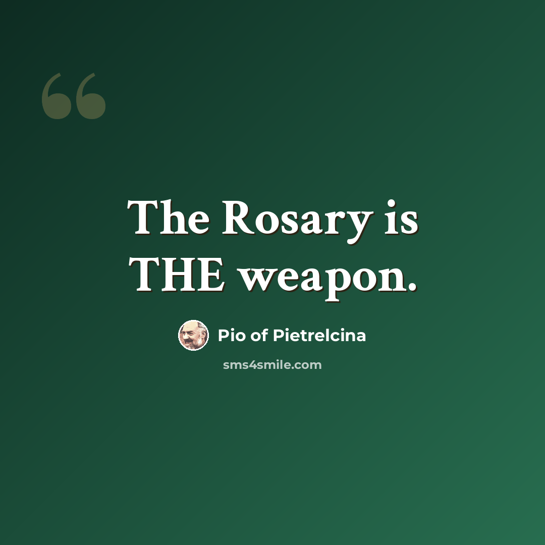 “The Rosary is THE weapon.” quote by Pio of Pietrelcina