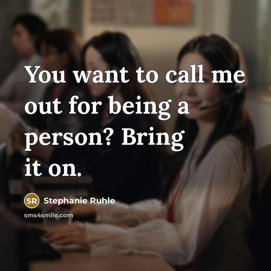 “You want to call me out for being a person? Bring it on.” quote by Stephanie Ruhle