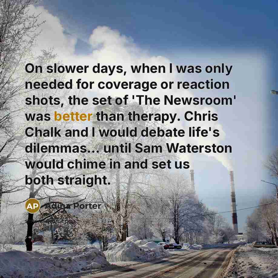 “On slower days, when I was only needed for coverage or reaction shots, the set of 'The Newsroom' was better than therapy. Chris Chalk and I would debate life's dilemmas... until Sam Waterston would chime in and set us both straight.” quote by Adina Porter