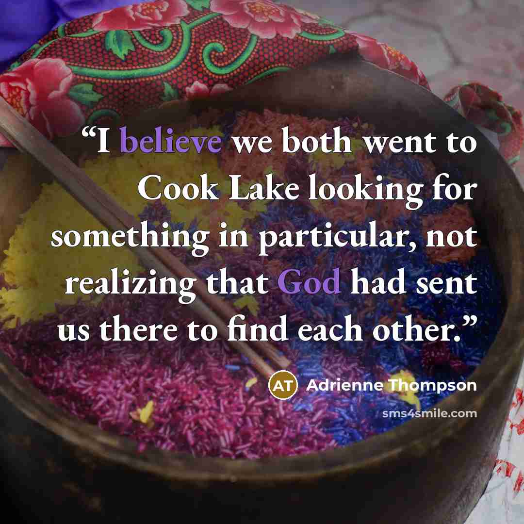 “I believe we both went to Cook Lake looking for something in particular, not realizing that God had sent us there to find each other.” quote by Adrienne Thompson