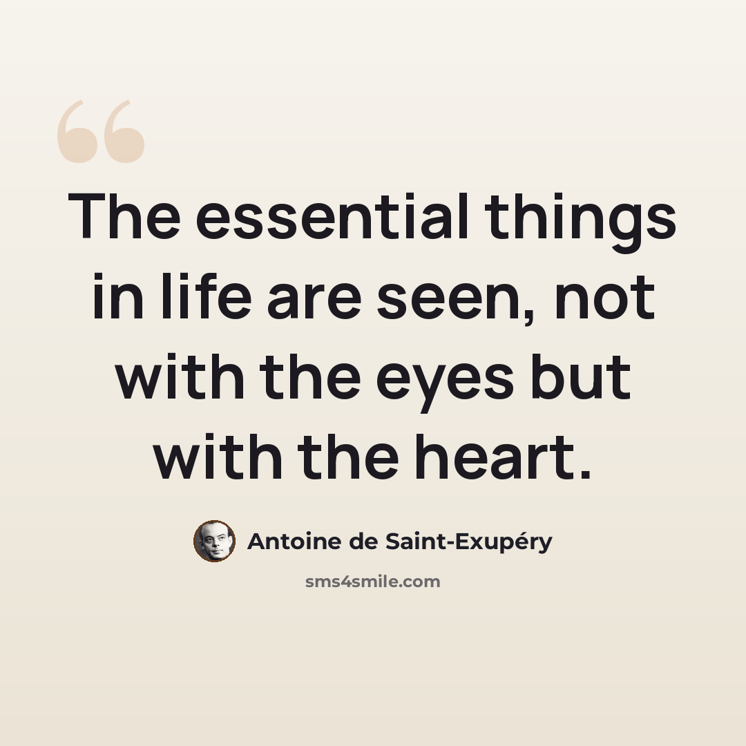 “The essential things in life are seen, not with the eyes but with the heart.” quote by Antoine de Saint-Exupery