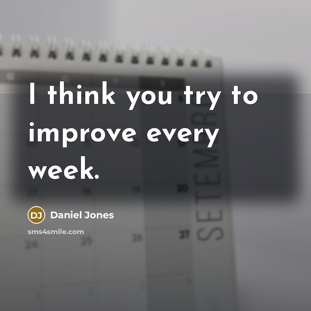 “I think you try to improve every week.” quote by Daniel Jones