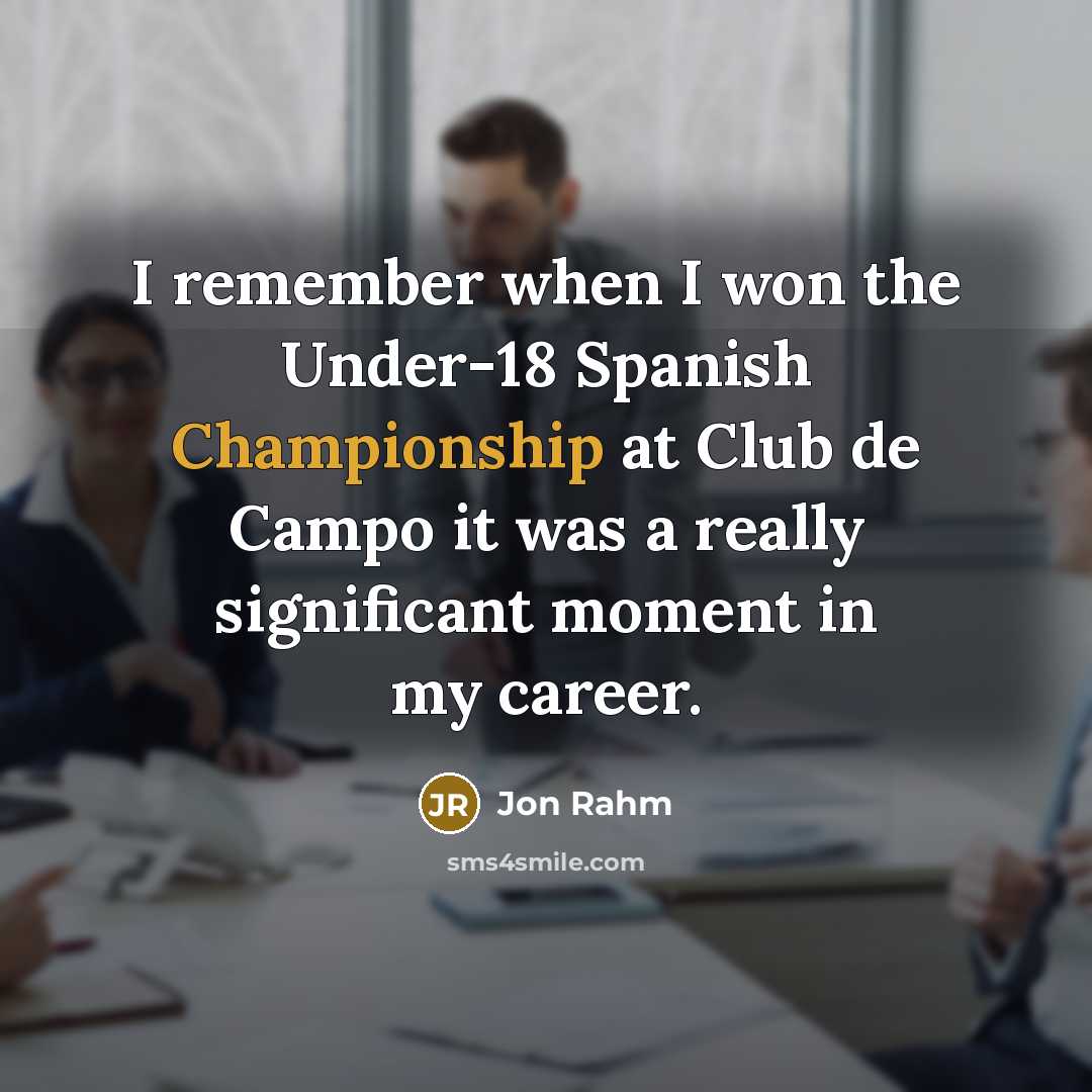 “I remember when I won the Under-18 Spanish Championship at Club de Campo it was a really significant moment in my career.” quote by Jon Rahm