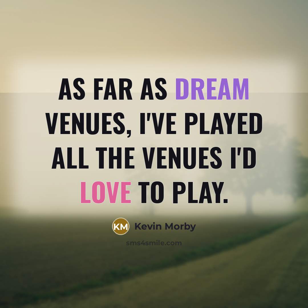“As far as dream venues, I've played all the venues I'd love to play.” quote by Kevin Morby