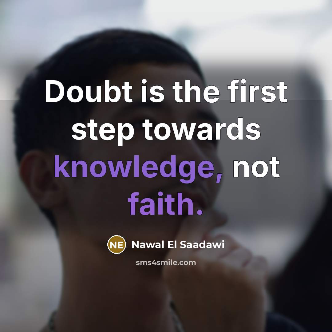 “Doubt is the first step towards knowledge, not faith.” quote by Nawal El Saadawi