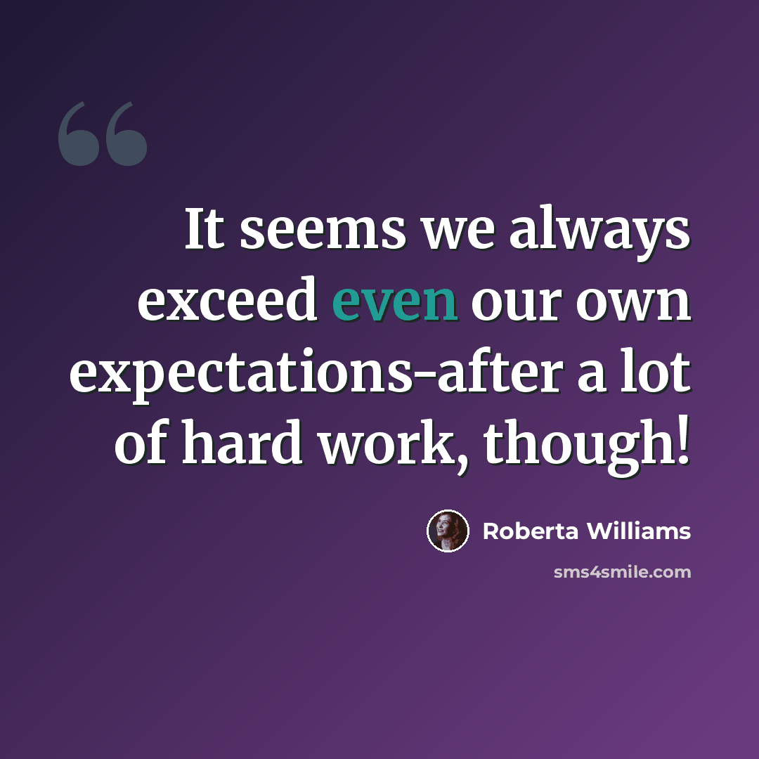 “It seems we always exceed even our own expectations-after a lot of hard work, though!” quote by Roberta Williams