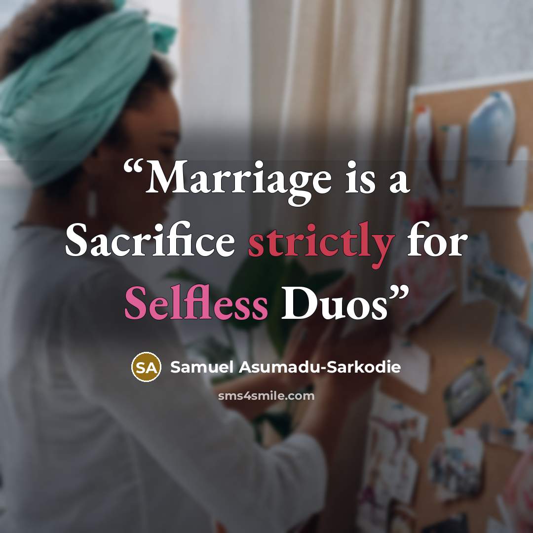 “Marriage is a Sacrifice strictly for Selfless Duos” quote by Samuel Asumadu-Sarkodie