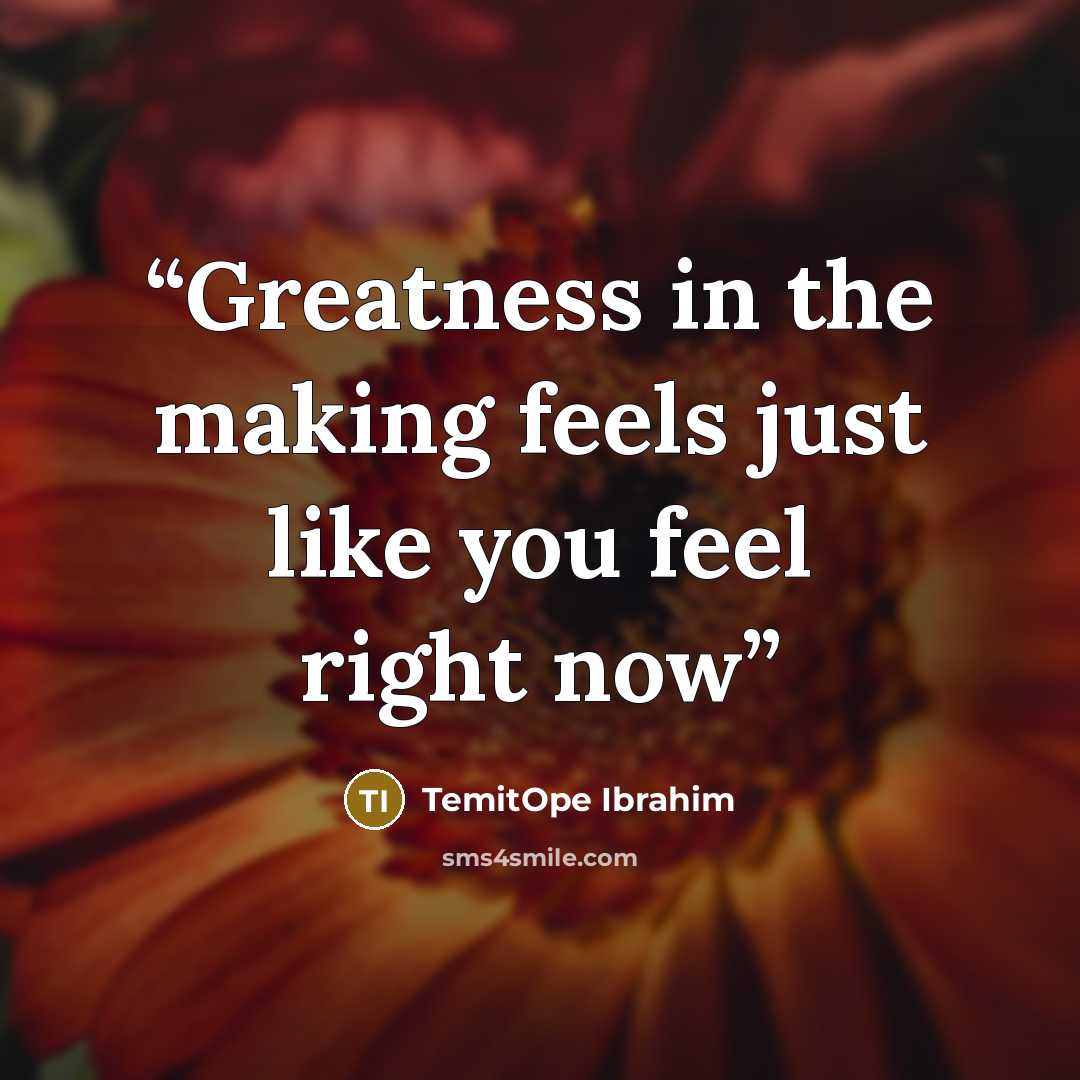 “Greatness in the making feels just like you feel right now” quote by TemitOpe Ibrahim