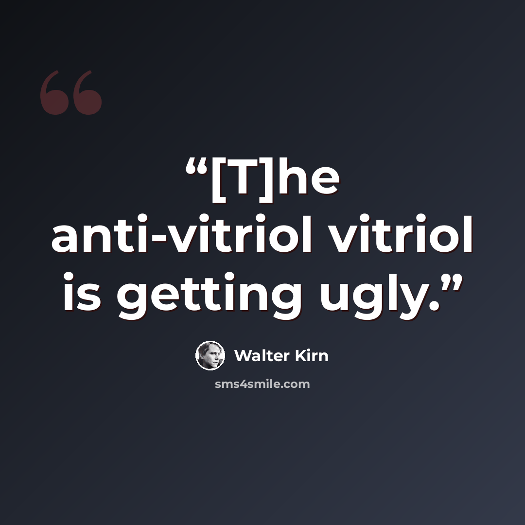 “[T]he anti-vitriol vitriol is getting ugly.” quote by Walter Kirn
