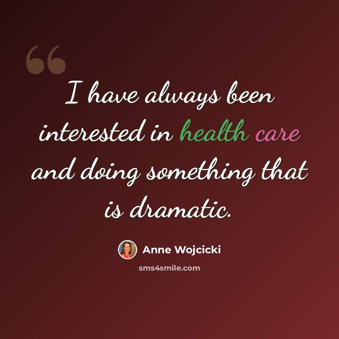 “I have always been interested in health care and doing something that is dramatic.” quote by Anne Wojcicki