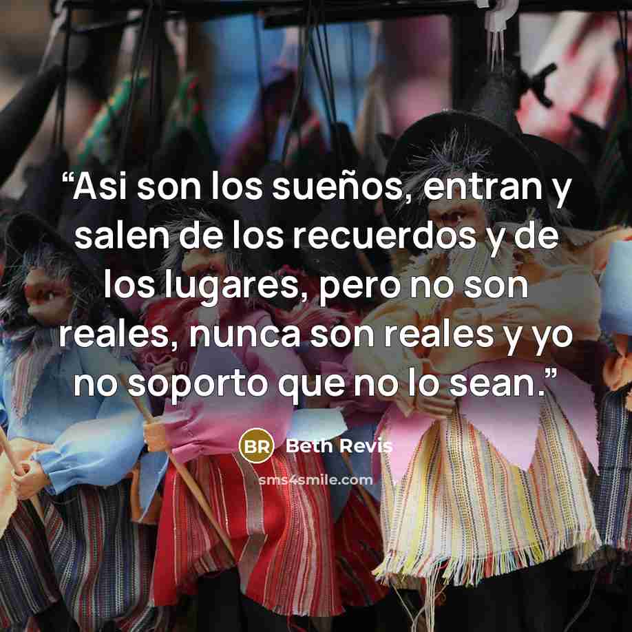“Asi son los sueños, entran y salen de los recuerdos y de los lugares, pero no son reales, nunca son reales y yo no soporto que no lo sean.” quote by Beth Revis