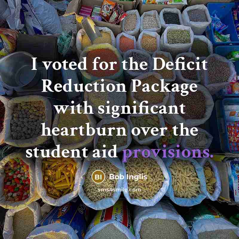 “I voted for the Deficit Reduction Package with significant heartburn over the student aid provisions.” quote by Bob Inglis