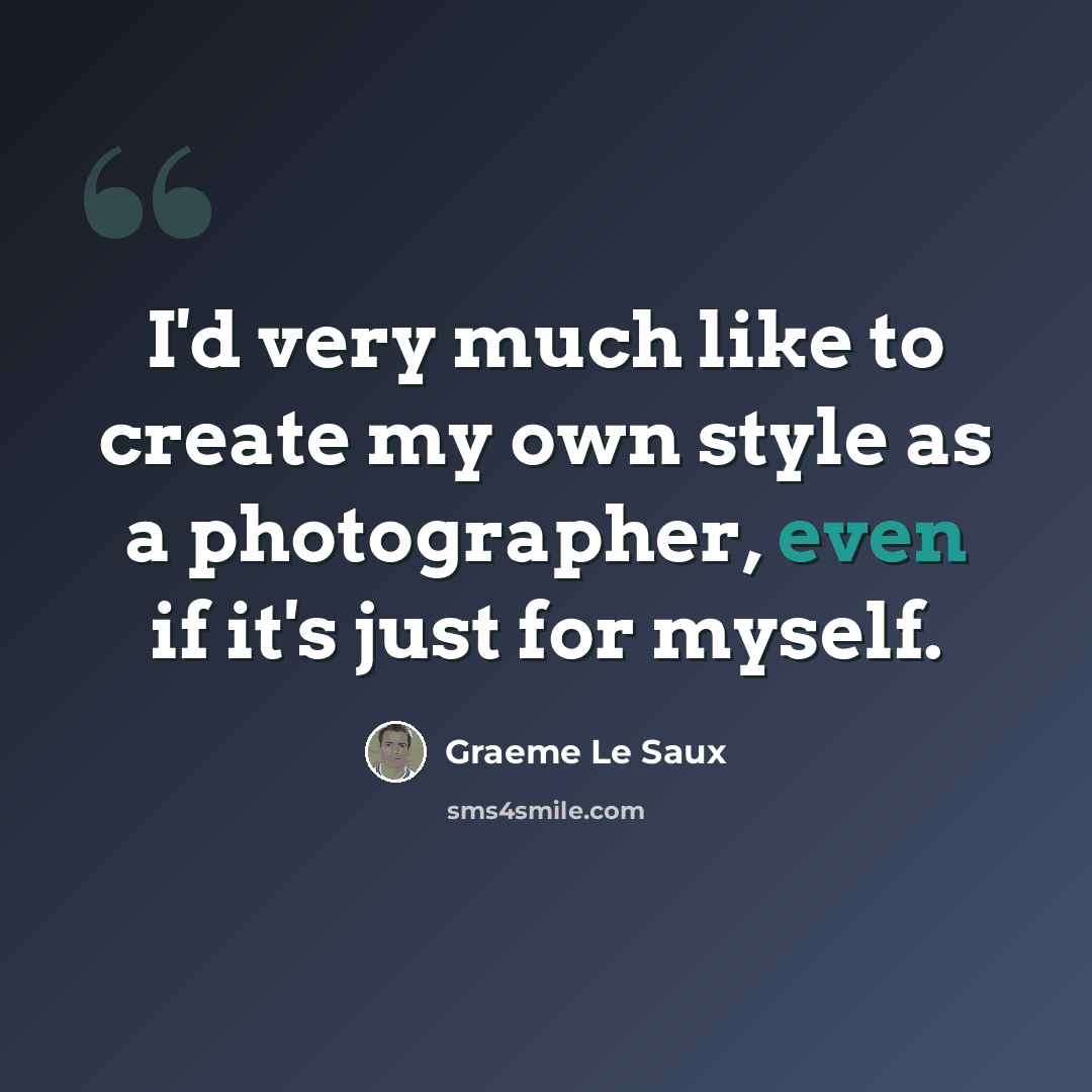 “I'd very much like to create my own style as a photographer, even if it's just for myself.” quote by Graeme Le Saux