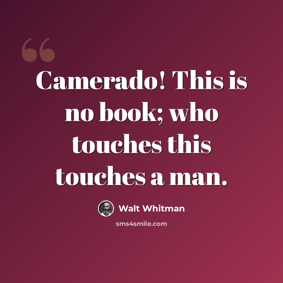“Camerado! This is no book; who touches this touches a man.” quote by Walt Whitman