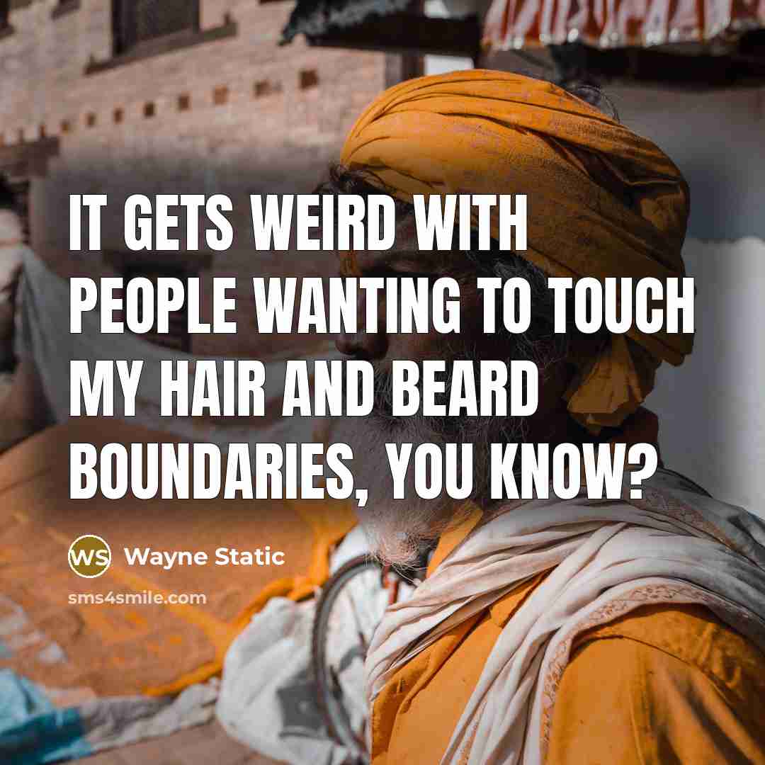 “It gets weird with people wanting to touch my hair and beard boundaries, you know?” quote by Wayne Static