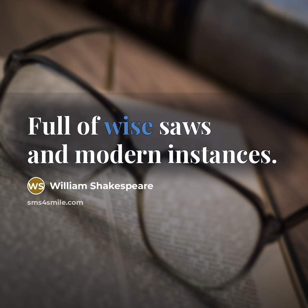 “Full of wise saws and modern instances.” quote by William Shakespeare