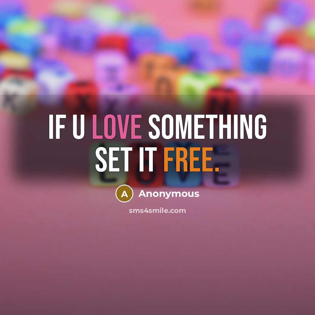 “If u love something set it free.” quote by Anonymous