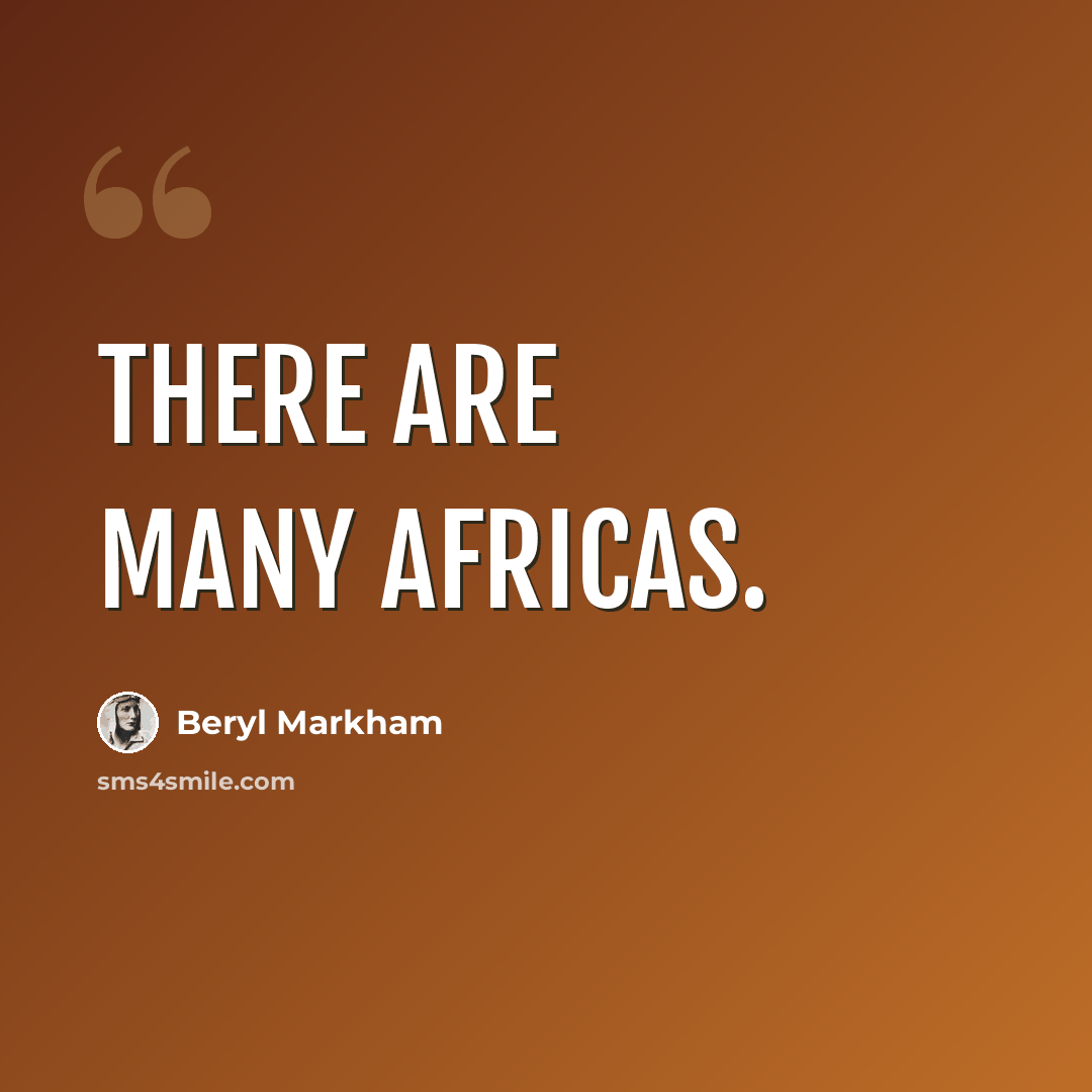 “there are many Africas.” quote by Beryl Markham