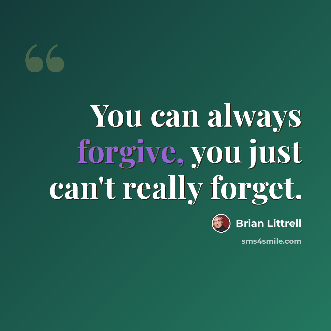 “You can always forgive, you just can't really forget.” quote by Brian Littrell