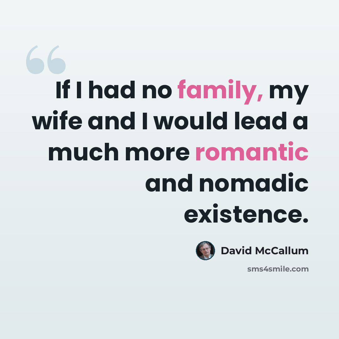 “If I had no family, my wife and I would lead a much more romantic and nomadic existence.” quote by David McCallum