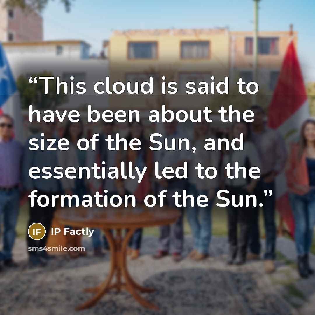 “This cloud is said to have been about the size of the Sun, and essentially led to the formation of the Sun.” quote by IP Factly
