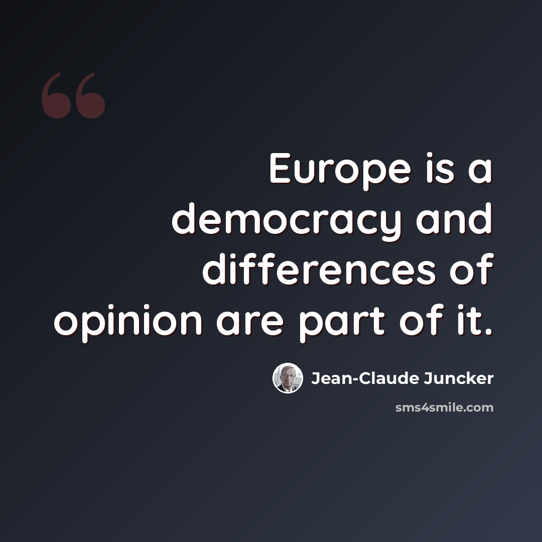 “Europe is a democracy and differences of opinion are part of it.” quote by Jean-Claude Juncker