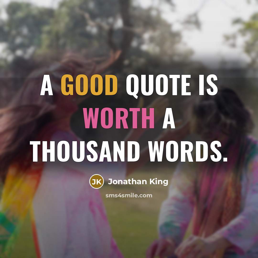 “A good quote is worth a thousand words.” quote by Jonathan King