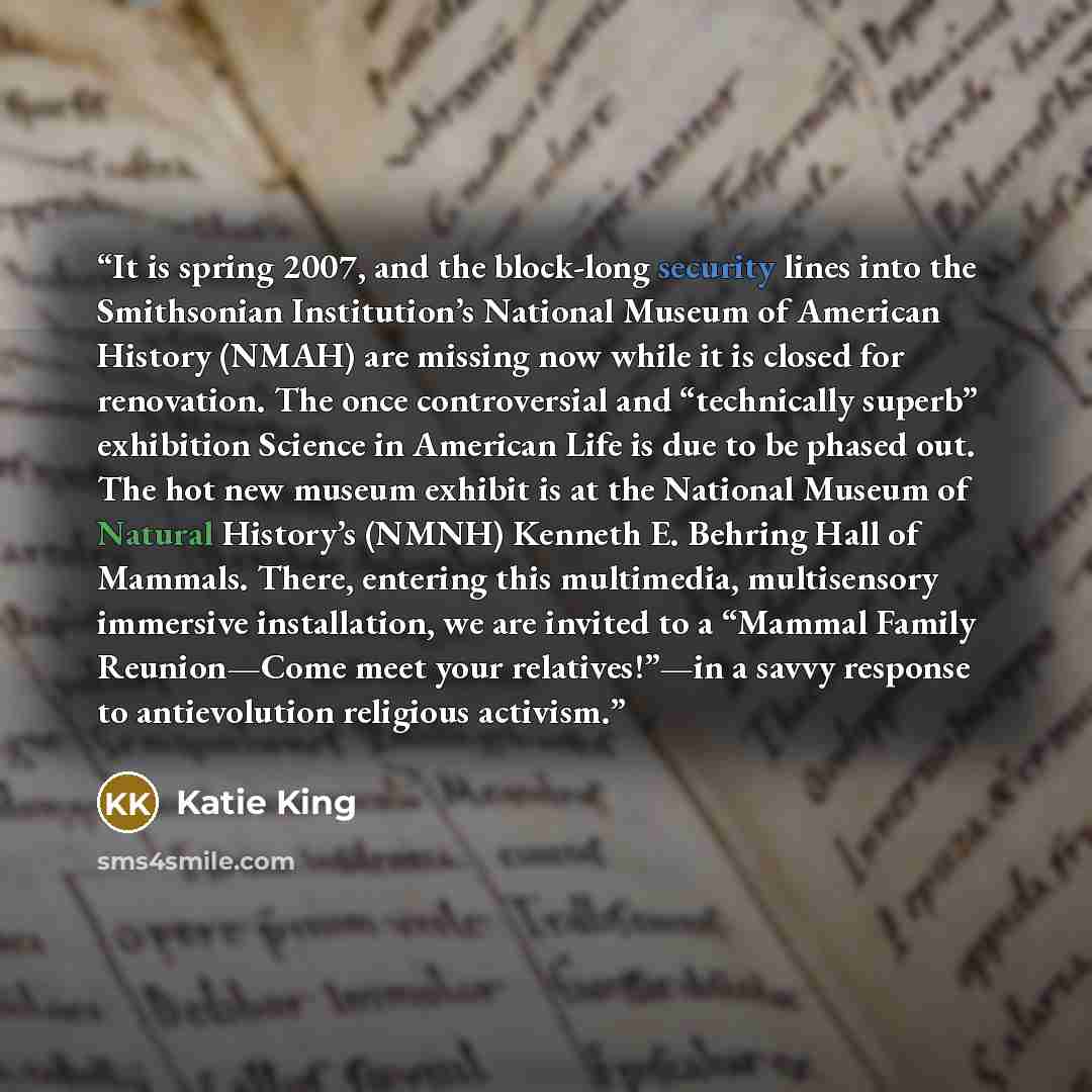 “It is spring 2007, and the block-long security lines into the Smithsonian Institution’s National Museum of American History (NMAH) are missing now while it is closed for renovation. The once controversial and “technically superb” exhibition Science in American Life is due to be phased out. The hot…” quote by Katie King