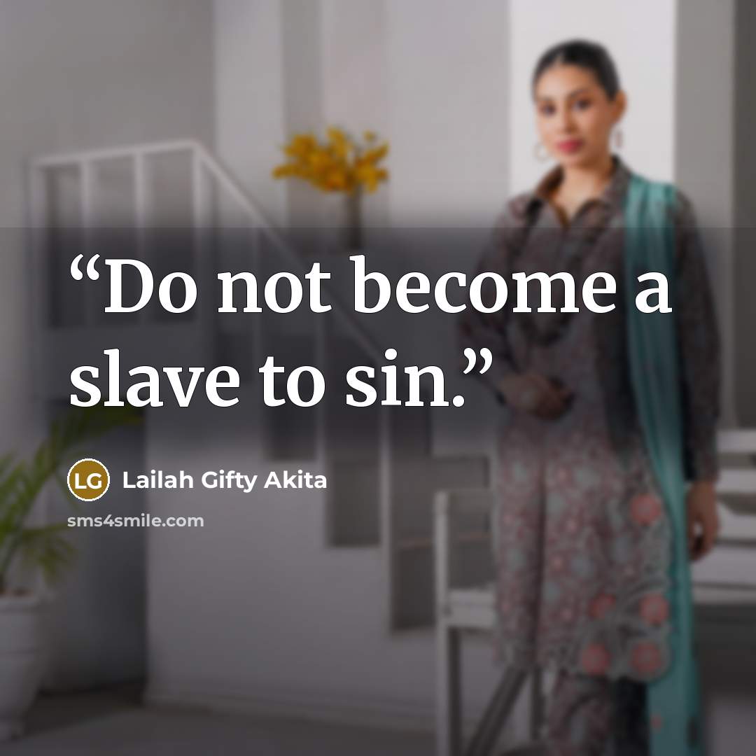 “Do not become a slave to sin.” quote by Lailah Gifty Akita