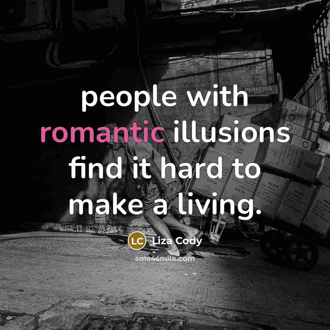 “people with romantic illusions find it hard to make a living.” quote by Liza Cody