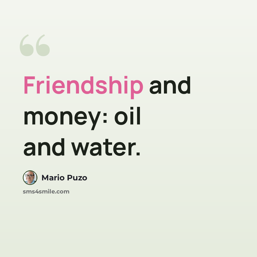 “Friendship and money: oil and water.” quote by Mario Puzo