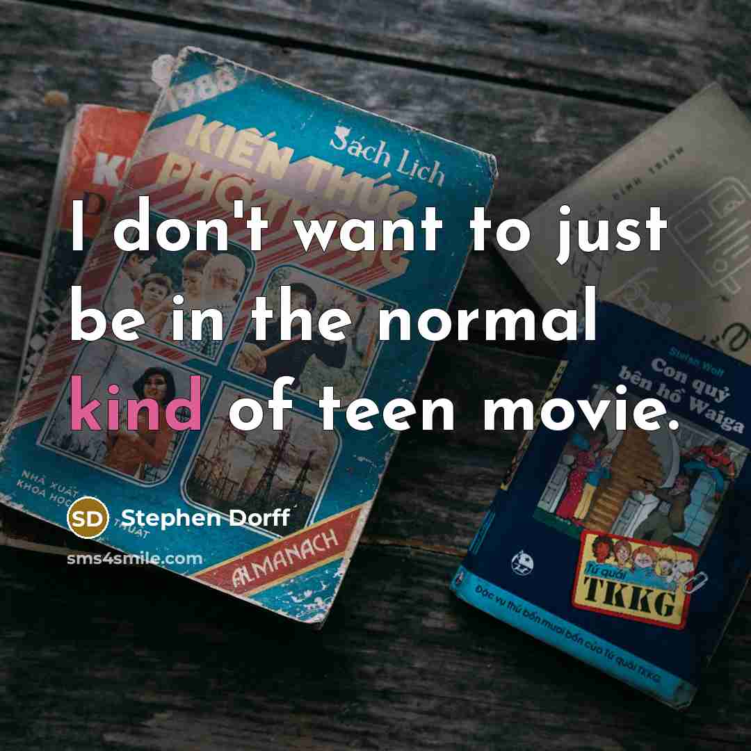 “I don't want to just be in the normal kind of teen movie.” quote by Stephen Dorff