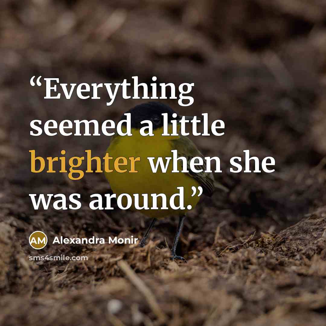 “Everything seemed a little brighter when she was around.” quote by Alexandra Monir