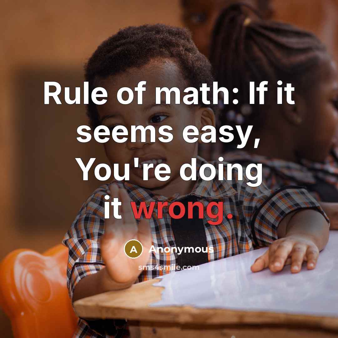 “Rule of math: If it seems easy, You're doing it wrong.” quote by Anonymous
