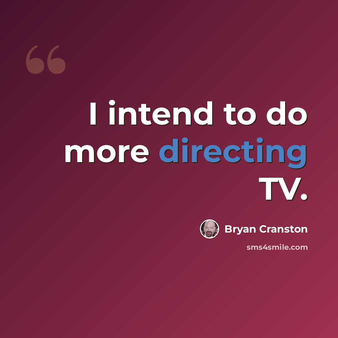 “I intend to do more directing TV.” quote by Bryan Cranston