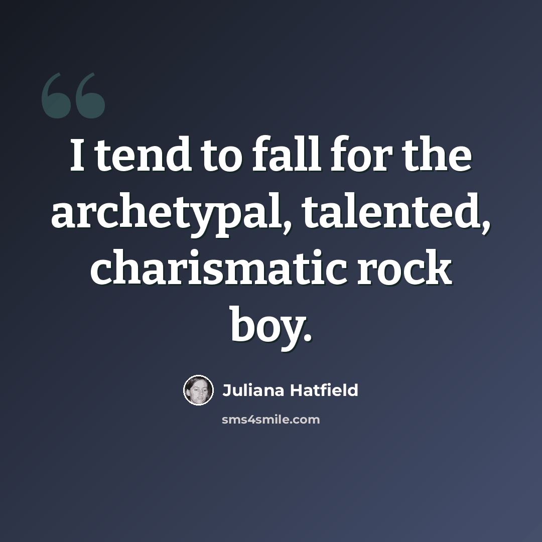 “I tend to fall for the archetypal, talented, charismatic rock boy.” quote by Juliana Hatfield