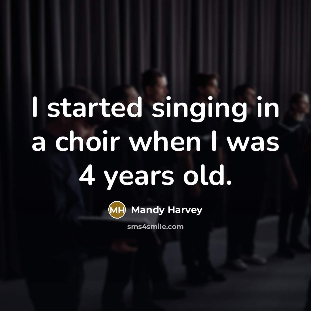 “I started singing in a choir when I was 4 years old.” quote by Mandy Harvey
