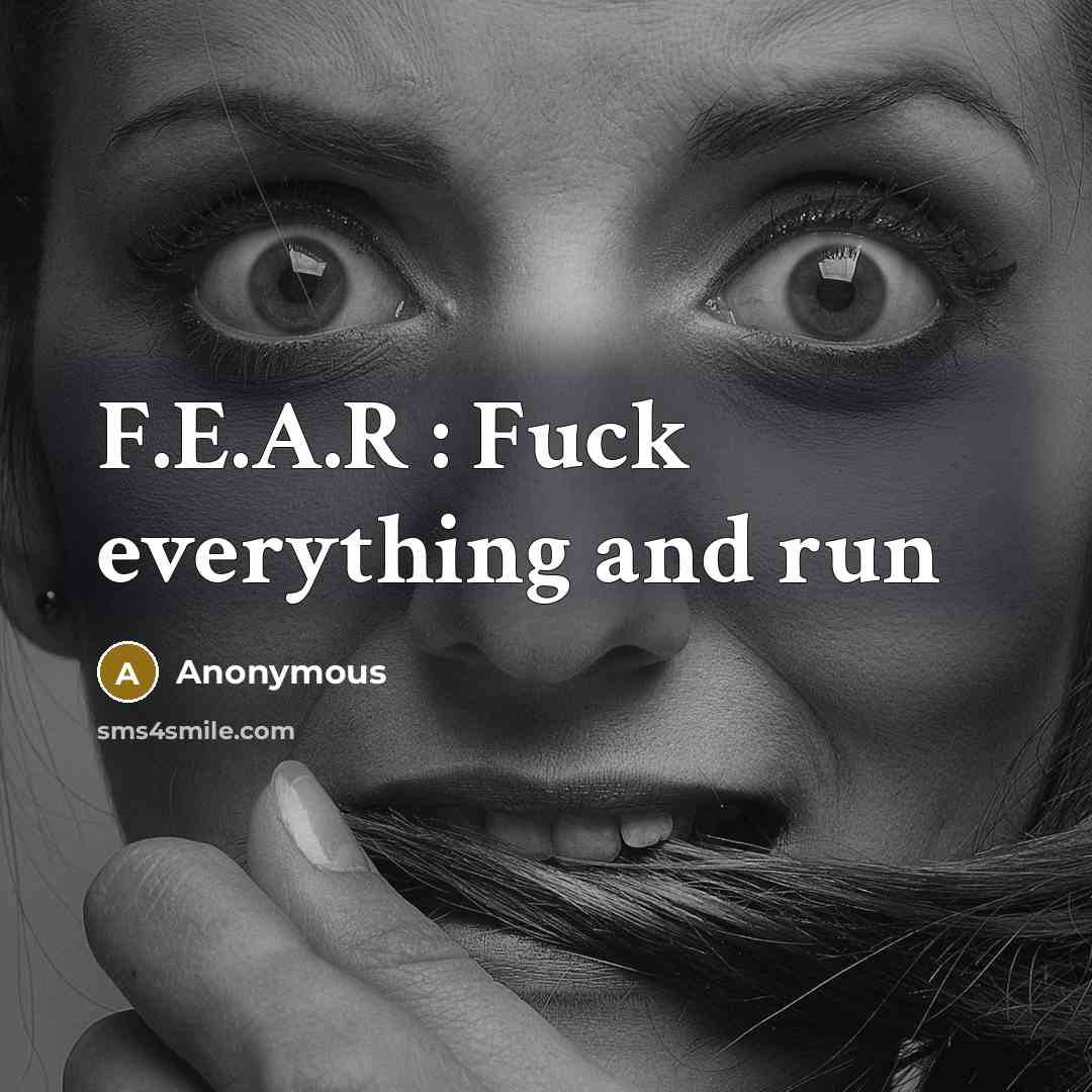 “F.E.A.R : Fuck everything and run” quote by Anonymous