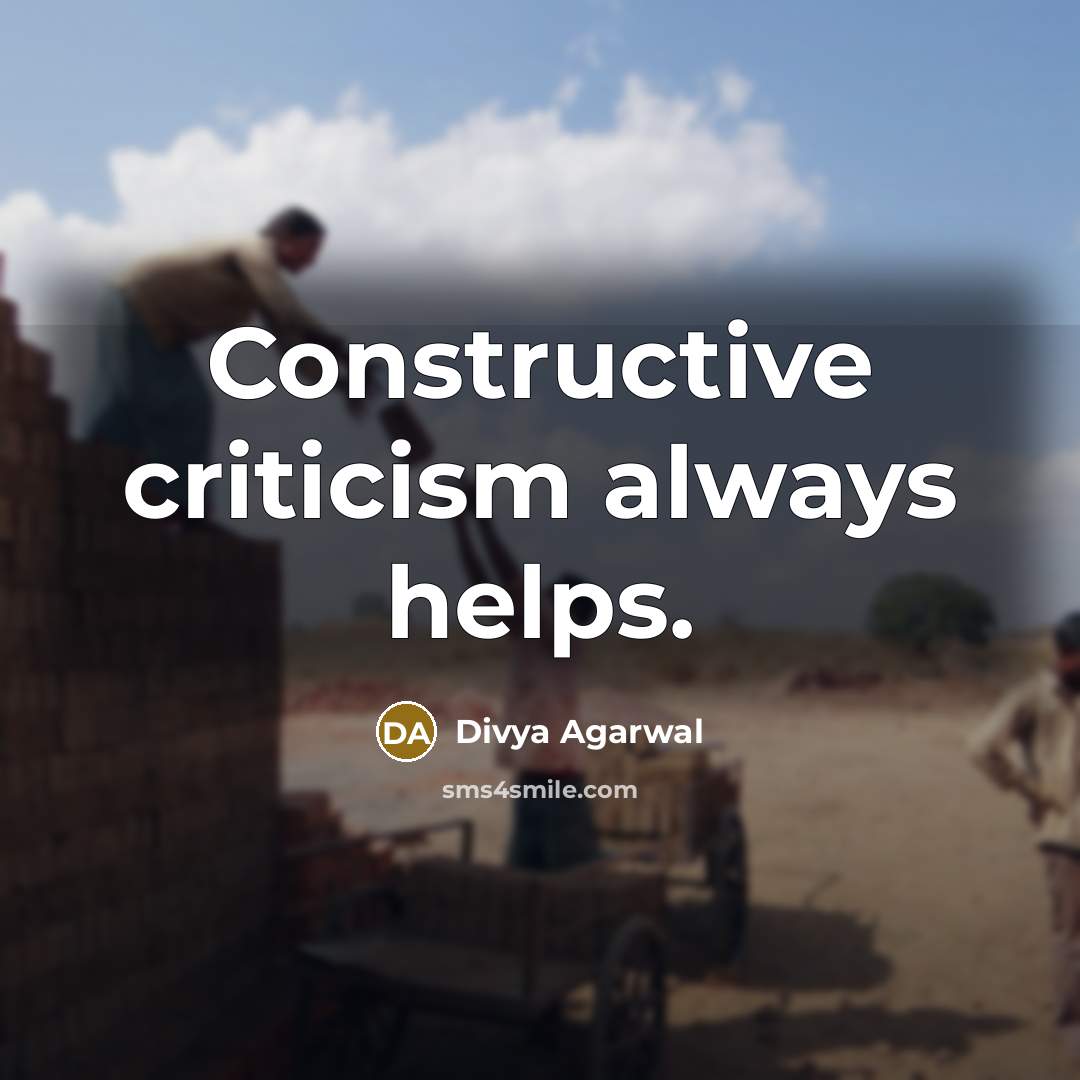 “Constructive criticism always helps.” quote by Divya Agarwal